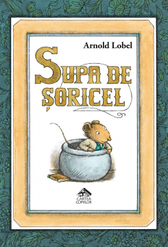 Supa de șoricel, de Arnold Lobel - carte ilustrata, poveste pentru copii - coperta