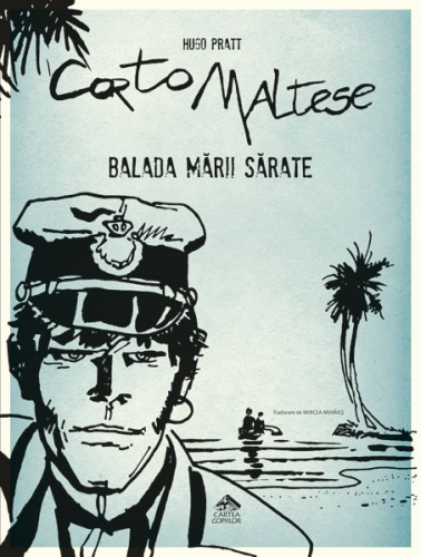 Corto Maltese 1. Balada mării sărate - vol. 1 din extraordinara serie de bandă desenată creată de Hugo Pratt