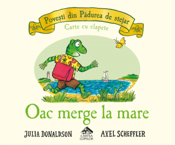 Oac merge la mare, de Julia Donaldson - poveste pentru copii, carte cartonata integral, cu clapete