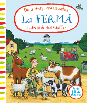 De-a v-ati ascunselea la ferma, de Axel Scheffler - poveste pentru copii, carte cartonata integral, cu clapete