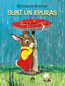 Sunt un iepuras, de Richard Scarry, poveste educativa pentru copii, carte ilustrata despre natura si anotimpuri