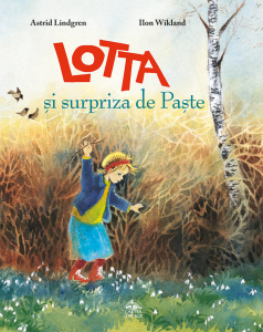Lotta și surpriza de Paște, de Astrid Lindgren - carte ilustrată, poveste pentru copii, literatură suedeză