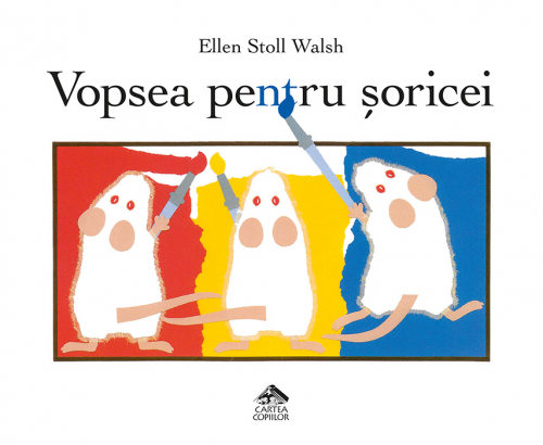 Vopsea pentru soricei, de Ellen Stoll Walsh - carte ilustrată, poveste educativa pentru copii, carte despre culori